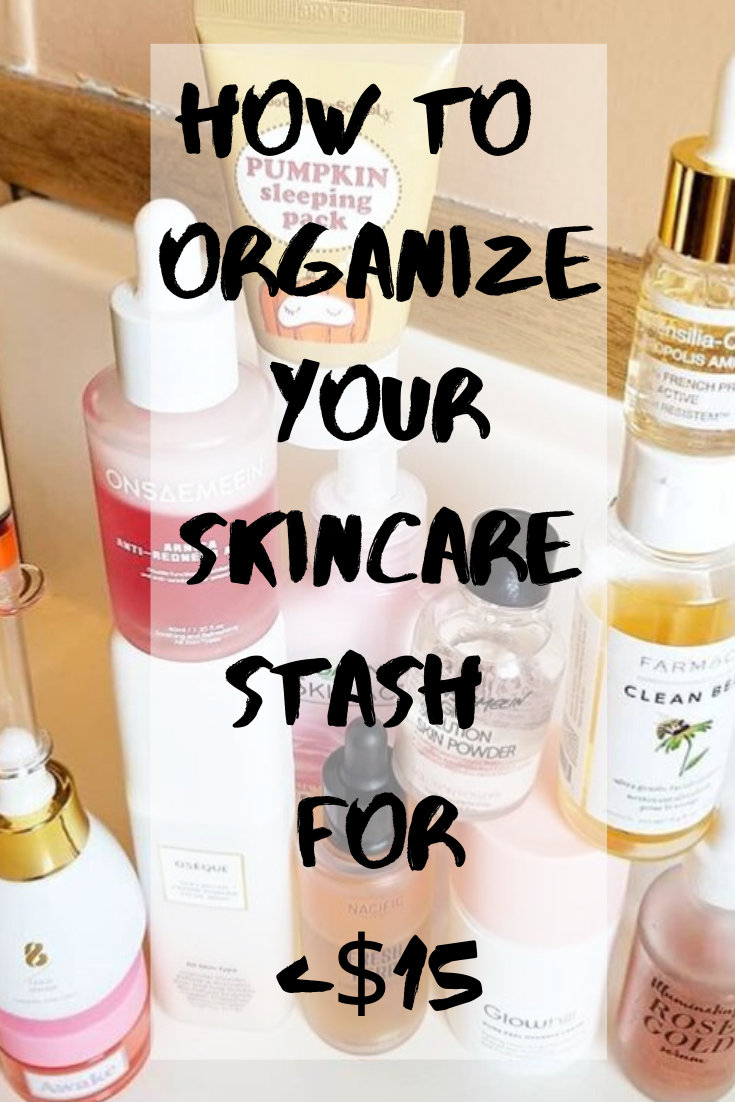 How to Organize your Skincare Stash for less than $15