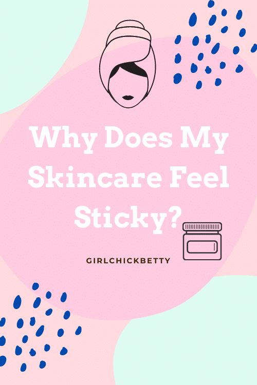Why Do My Skincare Products Leave My Skin Feeling Sticky?